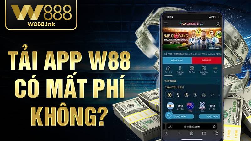 W88 34 Tải app W88 có mất phí không?